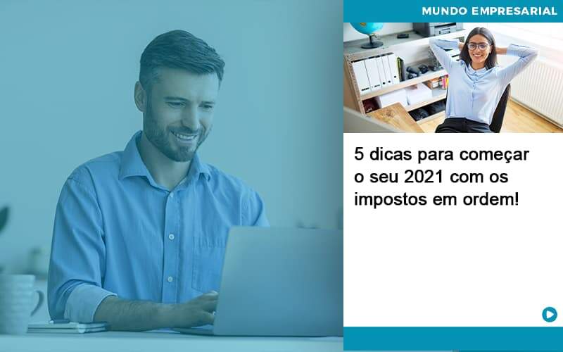 5 Dicas Para Comecar O Seu 2021 Com Os Impostos Em Ordem Organização Contábil Lawini - GRR Contabilidade & Assessoria | Contabilidade em Porto Alegre