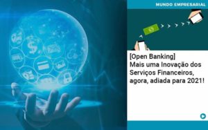 Open Banking Mais Uma Inovacao Dos Servicos Financeiros Agora Adiada Para 2021 Organização Contábil Lawini - GRR Contabilidade & Assessoria | Contabilidade em Porto Alegre