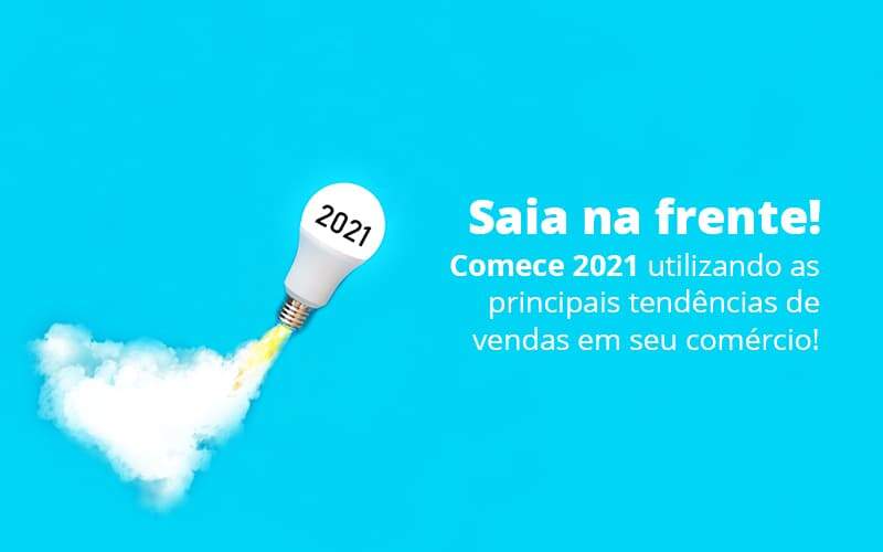 Saia Na Frente Comece 2021 Utilizando As Principais Tendencias De Vendas Em Seu Comercio Post 1 Organização Contábil Lawini - GRR Contabilidade & Assessoria | Contabilidade em Porto Alegre