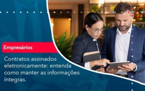 Contratos Assinados Eletronicamente Entenda Como Manter As Informacoes Integras 1 Organização Contábil Lawini - GRR Contabilidade & Assessoria | Contabilidade em Porto Alegre