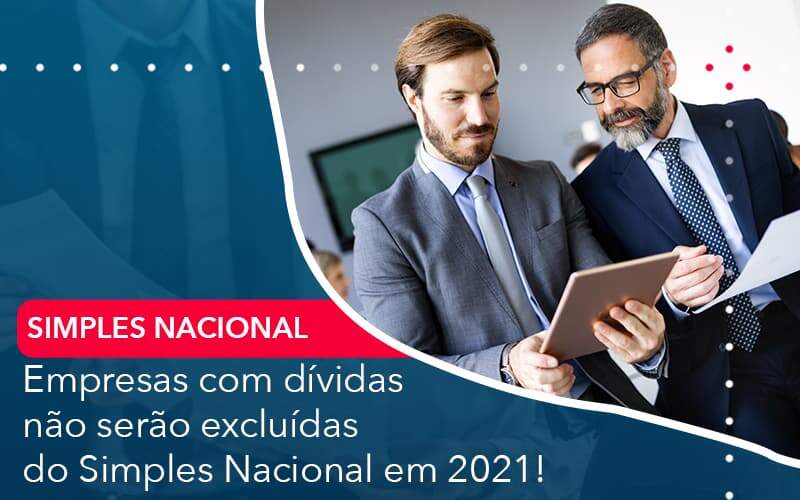 Empresas Com Dividas Nao Serao Excluidas Do Simples Nacional Em 2021 Organização Contábil Lawini - GRR Contabilidade & Assessoria | Contabilidade em Porto Alegre