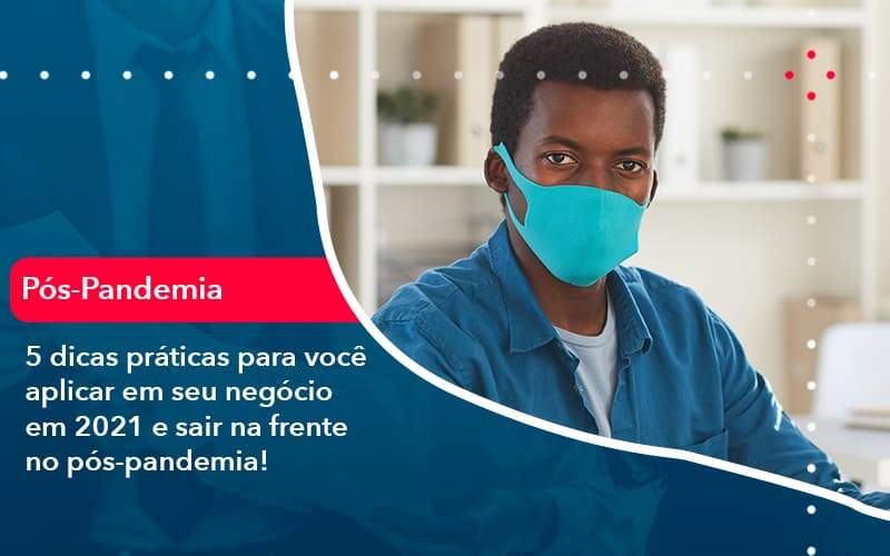5 Dicas Práticas Para Você Aplicar Em Seu Negócio Em 2021 E Sair Na Frente No Pós Pandemia 1 Organização Contábil Lawini - GRR Contabilidade & Assessoria | Contabilidade em Porto Alegre