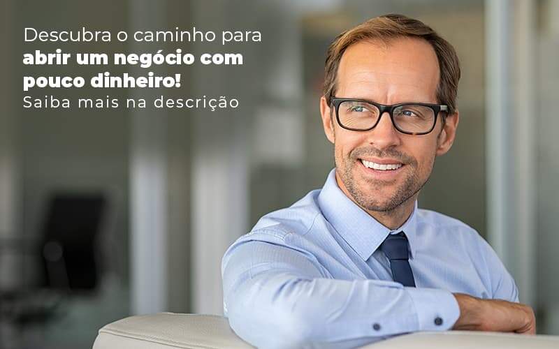 Descubra O Caminho Para Abrir Um Negocio Com Pouco Dinheiro Post (1) Quero Montar Uma Empresa - GRR Contabilidade & Assessoria | Contabilidade em Porto Alegre