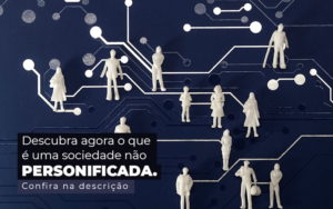 Descubra Agora O Que E Uma Sociedade Nao Personificada Post (1) Quero Montar Uma Empresa - GRR Contabilidade & Assessoria | Contabilidade em Porto Alegre