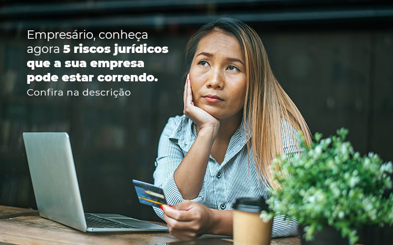 Empresario Conheca Agora 5 Riscos Juridicos Que A Sua Empres Pode Estar Correndo Post (2) Quero Montar Uma Empresa - GRR Contabilidade & Assessoria | Contabilidade em Porto Alegre