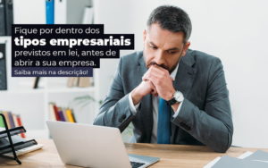 Fique Por Dentro Dos Tipos Empresariais Previsto Em Lei Antes De Abrir A Sua Empresa Post Quero Montar Uma Empresa - GRR Contabilidade & Assessoria | Contabilidade em Porto Alegre
