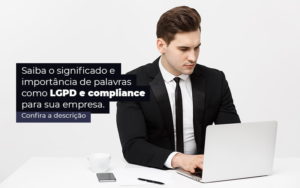 Saiba O Significado E Importancia De Palavras Como Lgpd E Compliance Para Sua Empresa Post (1) Quero Montar Uma Empresa - GRR Contabilidade & Assessoria | Contabilidade em Porto Alegre