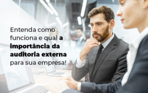 Entenda Como Funciona E Qual A Importancia Da Auditoria Externa Para Sua Empresa Blog - GRR Contabilidade & Assessoria | Contabilidade em Porto Alegre