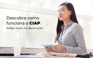 Descubra Como Funciona O Ciap Blog - GRR Contabilidade & Assessoria | Contabilidade em Porto Alegre