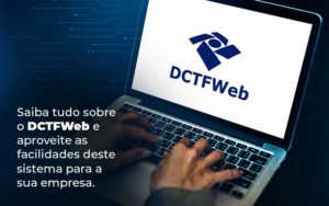 Saiba Tudo Sobre O Dctfweb E Aproveite As Facilidades Deste Sistema Para A Sua Empresa Blog  - GRR Contabilidade & Assessoria | Contabilidade em Porto Alegre