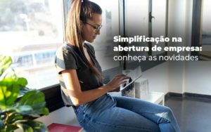 Simplificacao Na Abertura De Empresa Conheca As Novidades Blog - GRR Contabilidade & Assessoria | Contabilidade em Porto Alegre