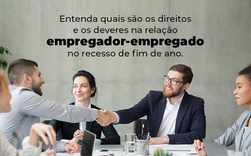 Entenda Quais Sao Os Direitos E Os Deveres Na Relacao Empregador Empregado No Recesso De Fim De Ano Blog 1 - GRR Contabilidade & Assessoria | Contabilidade em Porto Alegre