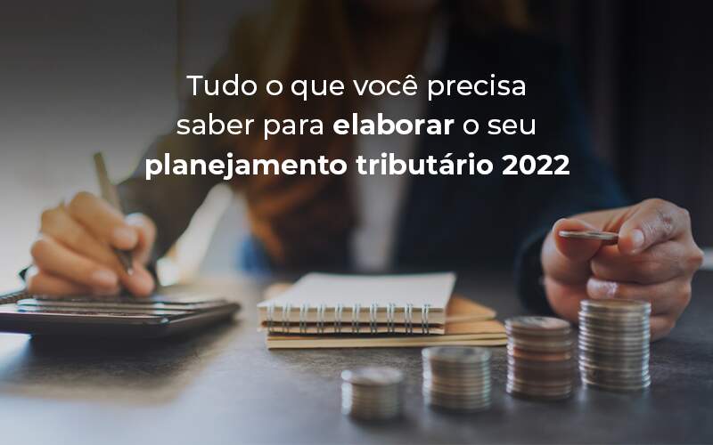 Tudo O Que Voce Precisa Saber Para Elaborar O Seu Planejamento Tributario 2022 Blog - GRR Contabilidade & Assessoria | Contabilidade em Porto Alegre