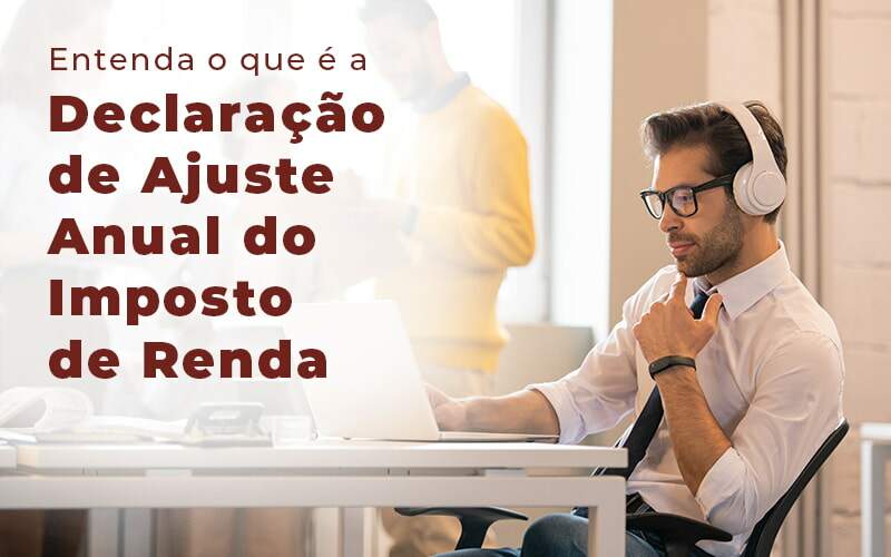 Entenda O Que E A Declaracao De Ajuste Anual Do Imposto De Renda Blog - GRR Contabilidade & Assessoria | Contabilidade em Porto Alegre