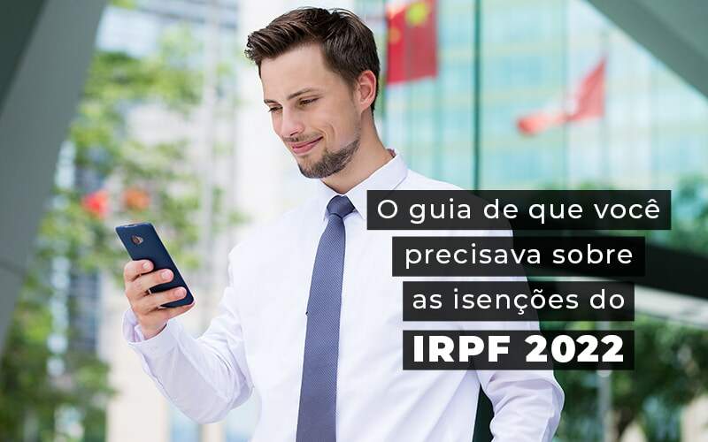 O Guia De Que Voce Precisava Sobre As Isencoes Do Irpf 2022 Blog - GRR Contabilidade & Assessoria | Contabilidade em Porto Alegre
