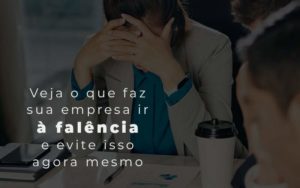Veja O Que Faz Sua Empresa Ir A Falencia E Evite Isso Agora Mesmo Blog - GRR Contabilidade & Assessoria | Contabilidade em Porto Alegre