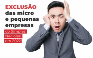 Exclusao Das Micro E Pequenas Empresas Do Simples Nacional Em 2022 Blog - GRR Contabilidade & Assessoria | Contabilidade em Porto Alegre