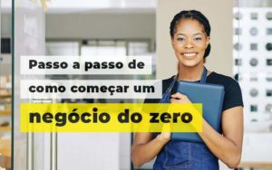 Passo A Apsso De Como Comecar Um Negocio Do Zero Blog 1 - GRR Contabilidade & Assessoria | Contabilidade em Porto Alegre