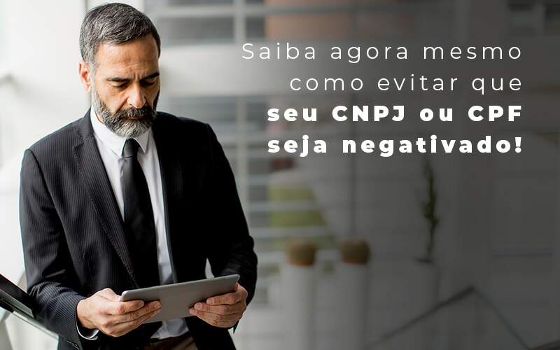 Saiba Agora Mesmo Como Evitar Que Seu Cnpj Eou Cpj Seja Negativado Blog - GRR Contabilidade & Assessoria | Contabilidade em Porto Alegre