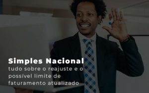 Simples Nacional Tudo Sobre O Reajuste E O Possivel Limite De Faturamento Atualizado Blog - GRR Contabilidade & Assessoria | Contabilidade em Porto Alegre