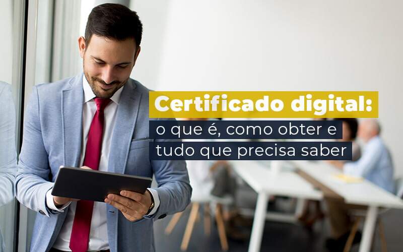 Certificado Digital O Que E Como Obter E Tudo Que Precisa Saber Blog - GRR Contabilidade & Assessoria | Contabilidade em Porto Alegre
