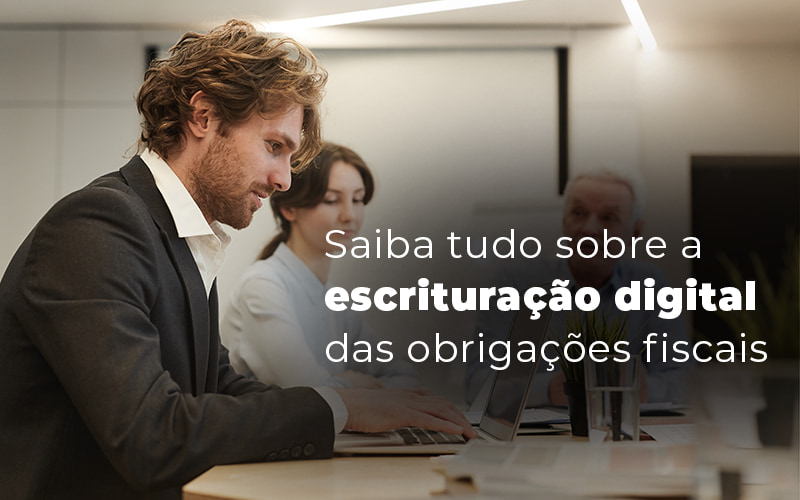 Saiba Tudo Sobre A Escrituracao Digital Das Obrigacoes Fiscais Blog (1) - GRR Contabilidade & Assessoria | Contabilidade em Porto Alegre