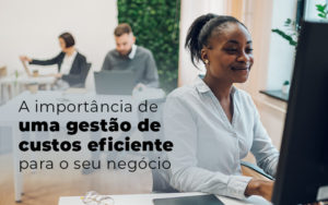 A Importancia De Uma Gestao De Custos Eficiente Para O Seu Negocio Blog (1) (1) - GRR Contabilidade & Assessoria | Contabilidade em Porto Alegre